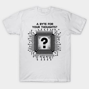 A Byte For Your Thoughts? T-Shirt